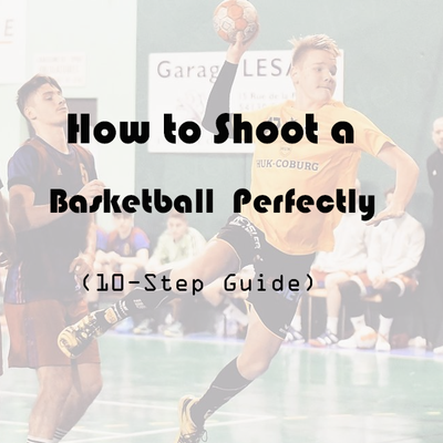 How to Shoot a Basketball Perfectly (10-Step Guide)